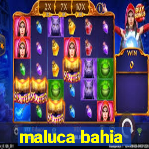 maluca bahia